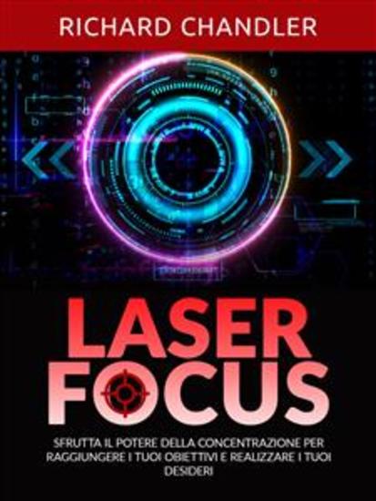 Laser Focus (Tradotto) - Sfrutta il potere della concentrazione per raggiungere i tuoi obiettivi e realizzare i tuoi desideri - cover