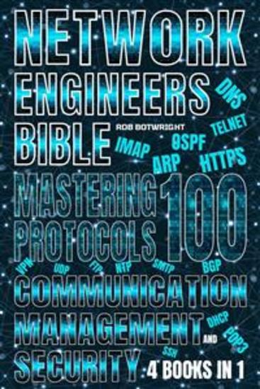 Network Engineer's Bible - Mastering 100 Protocols For Communication Management And Security - cover