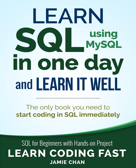 Learn SQL using MySQL in One Day and Learn It Well - SQL for beginners with Hands-on Project - cover