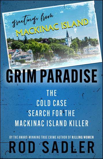 Grim Paradise - The Cold Case Search for the Mackinac Island Killer - cover