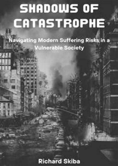 Shadows of Catastrophe - Navigating Modern Suffering Risks in a Vulnerable Society - cover