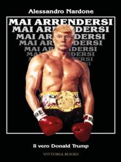 Mai arrendersi - Il vero Donald Trump - cover