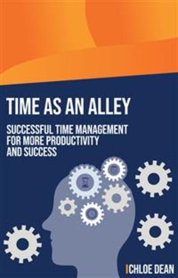 Time as an ally - Successful time management for more productivity and success - cover