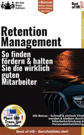 Retention Management – So finden fördern & halten Sie die wirklich guten Mitarbeiter - Incl Bonus – Schnell & einfach Chef werden & bleiben durch Mitarbeiterbindung & Personalentwicklung - cover
