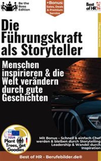 Die Führungskraft als Storyteller – Menschen inspirieren & die Welt verändern durch gute Geschichten - Incl Bonus – Schnell & einfach Chef werden & bleiben durch Storytelling Leadership & Wandel durch Inspiration - cover
