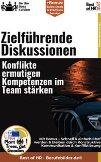 Zielführende Diskussionen – Konflikte ermutigen Kompetenzen im Team stärken - Incl Bonus – Schnell & einfach Chef werden & bleiben durch Konstruktive Kommunikation & Konfliktlösung - cover