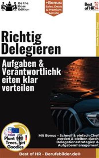 Richtig Delegieren – Aufgaben & Verantwortlichkeiten klar verteilen - Incl Bonus – Schnell & einfach Chef werden & bleiben durch Delegationsstrategien & Aufgabenmanagement - cover