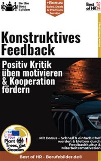 Konstruktives Feedback – Positiv Kritik üben motivieren & Kooperation fördern - Incl Bonus – Schnell & einfach Chef werden & bleiben durch Feedbackkultur & Mitarbeitermotivation - cover