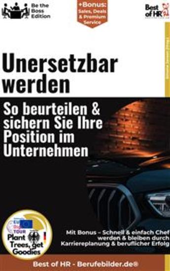 Unersetzbar werden – So beurteilen & sichern Sie Ihre Position im Unternehmen - Incl Bonus – Schnell & einfach Chef werden & bleiben durch Karriereplanung & beruflicher Erfolg - cover