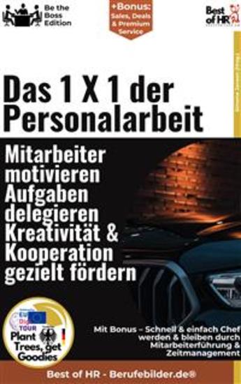 Das 1 X 1 der Personalarbeit – Mitarbeiter motivieren Aufgaben delegieren Kreativität & Kooperation gezielt fördern - Incl Bonus – Schnell & einfach Chef werden & bleiben durch Mitarbeiterführung & Zeitmanagement - cover