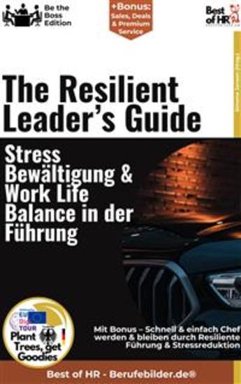 The Resilient Leader's Guide – Stressbewältigung & Work–Life–Balance in der Führung - Incl Bonus – Schnell & einfach Chef werden & bleiben durch Resiliente Führung & Stressreduktion - cover