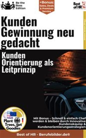 Kundengewinnung neu gedacht – Kundenorientierung als Leitprinzip - Incl Bonus – Schnell & einfach Chef werden & bleiben durch Innovative Kundenakquise & Kundenorientierungsstrategien - cover