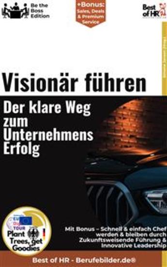 Visionär führen – Der klare Weg zum Unternehmenserfolg - Incl Bonus – Schnell & einfach Chef werden & bleiben durch Zukunftsweisende Führung & Innovative Leadership - cover