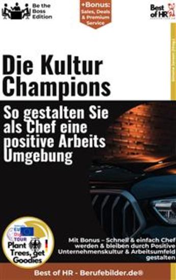 Die Kultur–Champions – So gestalten Sie als Chef eine positive Arbeitsumgebung - Incl Bonus – Schnell & einfach Chef werden & bleiben durch Positive Unternehmenskultur & Arbeitsumfeld gestalten - cover