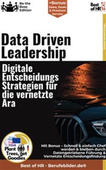 Data–Driven Leadership – Digitale Entscheidungs–Strategien für die vernetzte Ära - Incl Bonus – Schnell & einfach Chef werden & bleiben durch Datengetriebene Führung & Vernetzte Entscheidungsfindung - cover