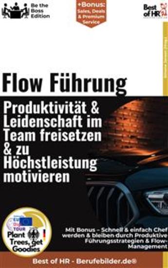 Flow–Führung – Produktivität & Leidenschaft im Team freisetzen & zu Höchstleistung motivieren - Incl Bonus – Schnell & einfach Chef werden & bleiben durch Produktive Führungsstrategien & Flow-Management - cover