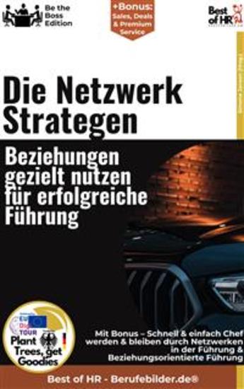 Die Netzwerkstrategen – Beziehungen gezielt nutzen für erfolgreiche Führung - Incl Bonus – Schnell & einfach Chef werden & bleiben durch Netzwerken in der Führung & Beziehungsorientierte Führung - cover