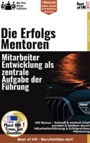 Die Erfolgsmentoren – Mitarbeiterentwicklung als zentrale Aufgabe der Führung - Incl Bonus – Schnell & einfach Chef werden & bleiben durch Mitarbeiterführung & Erfolgreiches Mentoring - cover