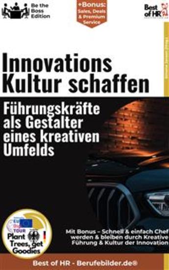 Innovationskultur schaffen – Führungskräfte als Gestalter eines kreativen Umfelds - Incl Bonus – Schnell & einfach Chef werden & bleiben durch Kreative Führung & Kultur der Innovation - cover
