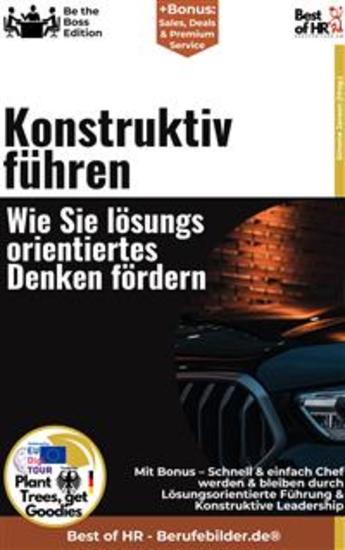 Konstruktiv führen – Wie Sie lösungsorientiertes Denken fördern - Incl Bonus – Schnell & einfach Chef werden & bleiben durch Lösungsorientierte Führung & Konstruktive Leadership - cover