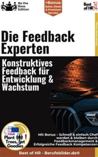Die Feedback–Experten – Konstruktives Feedback für Entwicklung & Wachstum - Incl Bonus – Schnell & einfach Chef werden & bleiben durch Feedbackmanagement & Erfolgreiche Feedback-Kompetenzen - cover