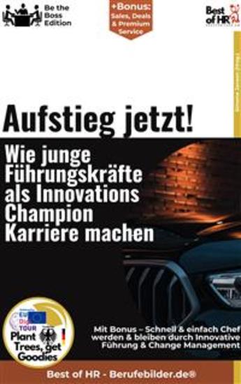 Aufstieg jetzt! – Wie junge Führungskräfte als Innovations-Champion Karriere machen - Incl Bonus – Schnell & einfach Chef werden & bleiben durch Innovative Führung & Change Management - cover