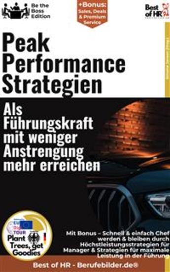Peak Performance Strategien – Als Führungskraft mit weniger Anstrengung mehr erreichen - Incl Bonus – Schnell & einfach Chef werden & bleiben durch Höchstleistungsstrategien für Manager & Strategien für maximale Leistung in der Führung - cover