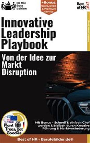 Innovative Leadership Playbook – Von der Idee zur Markt–Disruption - Incl Bonus – Schnell & einfach Chef werden & bleiben durch Kreative Führung & Marktveränderung - cover
