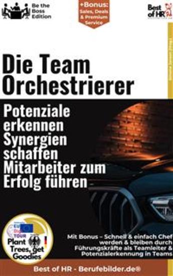 Die Team–Orchestrierer – Potenziale erkennen Synergien schaffen Mitarbeiter zum Erfolg führen - Incl Bonus – Schnell & einfach Chef werden & bleiben durch Führungskräfte als Teamleiter & Potenzialerkennung in Teams - cover
