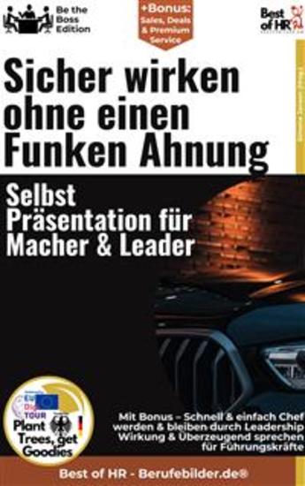 Sicher wirken ohne einen Funken Ahnung – Selbst–Präsentation für Macher & Leader - Incl Bonus – Schnell & einfach Chef werden & bleiben durch Leadership-Wirkung & Überzeugend sprechen für Führungskräfte - cover
