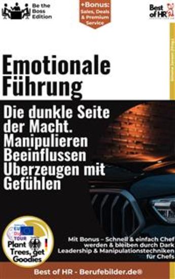 Emotionale Führung – Die dunkle Seite der Macht Manipulieren Beeinflussen Überzeugen mit Gefühlen - Incl Bonus – Schnell & einfach Chef werden & bleiben durch Dark Leadership & Manipulationstechniken für Chefs - cover