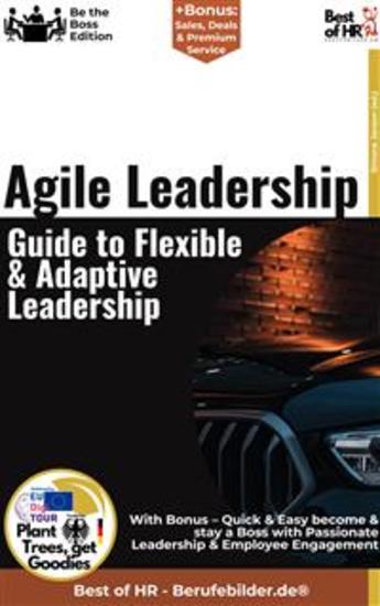 Agile Leadership – Guide to Flexible & Adaptive Leadership - Incl Bonus – Quick & Easy become & stay a Boss with Flexible Leadership & Adaptive Leadership - cover