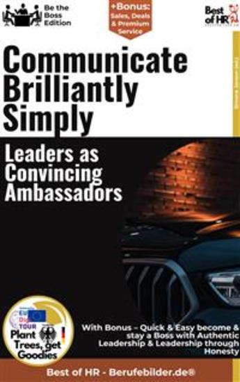 Communicate Brilliantly Simply – Leaders as Convincing Ambassadors - Incl Bonus – Quick & Easy become & stay a Boss with Persuasive Communication & Communication Skills - cover