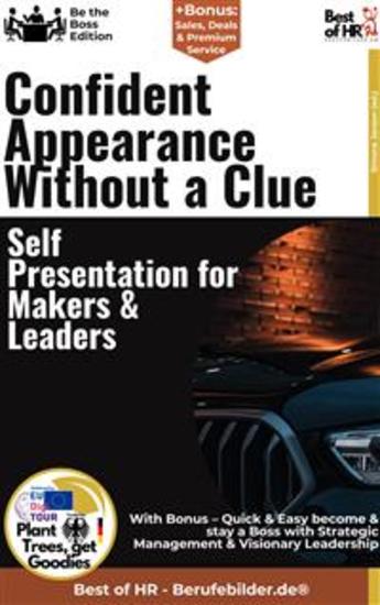 Confident Appearance Without a Clue – Self-Presentation for Makers & Leaders - Incl Bonus – Quick & Easy become & stay a Boss with Leadership Impact & Persuasive Speaking for Leaders - cover
