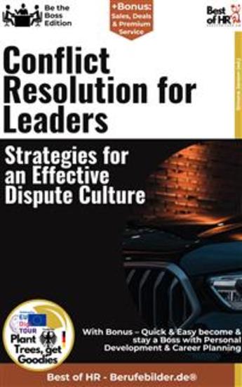 Conflict Resolution for Leaders – Strategies for an Effective Dispute Culture - Incl Bonus – Quick & Easy become & stay a Boss with Conflict Management & Effective Conflict Resolution Strategies - cover