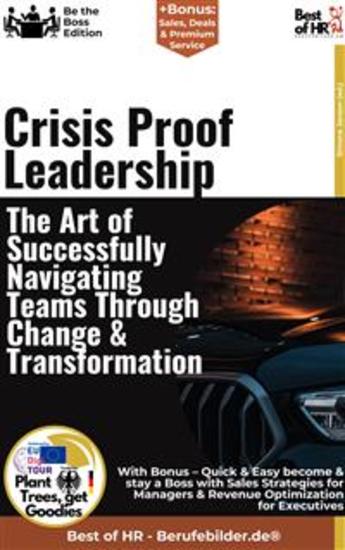 Crisis-Proof Leadership – The Art of Successfully Navigating Teams Through Change & Transformation - Incl Bonus – Quick & Easy become & stay a Boss with Change Management & Crisis Management - cover