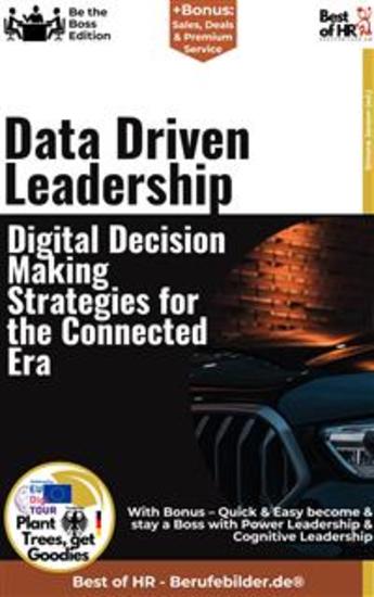 Data-Driven Leadership – Digital Decision-Making Strategies for the Connected Era - Incl Bonus – Quick & Easy become & stay a Boss with Sustainable Networked Decision Making - cover