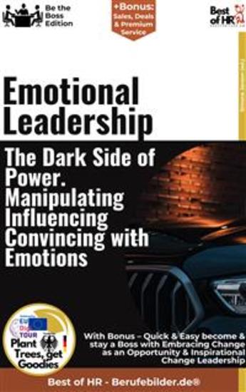 Emotional Leadership – The Dark Side of Power Manipulating Influencing Convincing with Emotions - Incl Bonus – Quick & Easy become & stay a Boss with Dark Leadership & Manipulation Techniques for Executives - cover