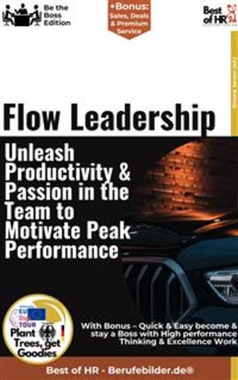 Flow Leadership – Unleash Productivity & Passion in the Team to Motivate Peak Performance - Incl Bonus – Quick & Easy become & stay a Boss with Productive Strategies & Flow Management - cover