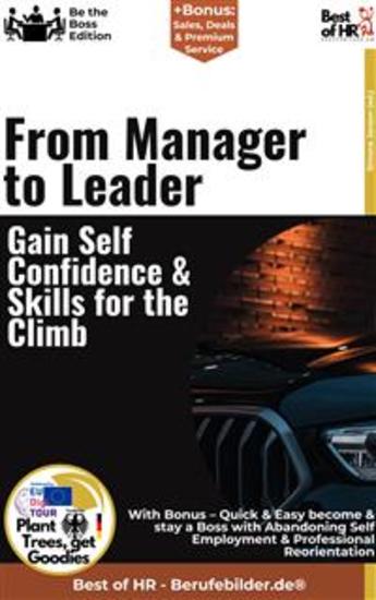 From Manager to Leader – Gain Self-Confidence & Skills for the Climb - Incl Bonus – Quick & Easy become & stay a Boss with Manager to Leader Transition & Strengthening Leadership Skills - cover