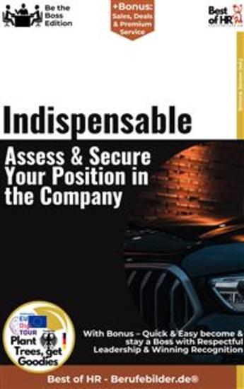 Indispensable – Assess & Secure Your Position in the Company - Incl Bonus – Quick & Easy become & stay a Boss with Career Planning & Professional Success - cover