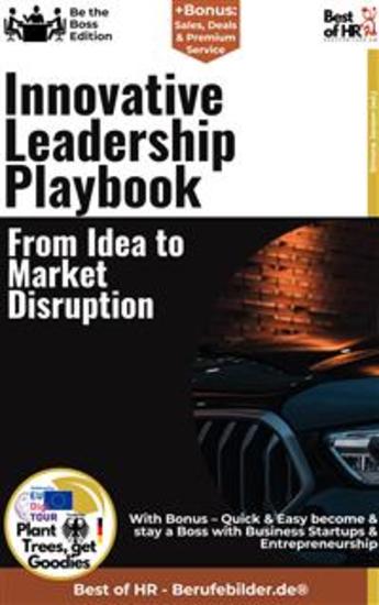 Innovative Leadership Playbook – From Idea to Market Disruption - Incl Bonus – Quick & Easy become & stay a Boss with Creative Leading & Market Change - cover