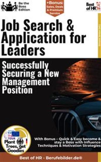 Job Search & Application for Leaders – Successfully Securing a New Management Position - Incl Bonus – Quick & Easy become & stay a Boss with Executive Job Search & Management Employment - cover
