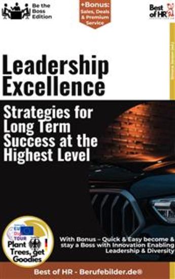 Leadership Excellence – Strategies for Long-Term Success at the Highest Level - Incl Bonus – Quick & Easy become & stay a Boss with Excellent Leadership Achievements & Making the Right Decisions - cover