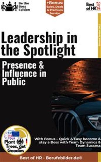 Leadership in the Spotlight – Presence & Influence in Public - Incl Bonus – Quick & Easy become & stay a Boss with Public Leadership & Influential Leadership - cover