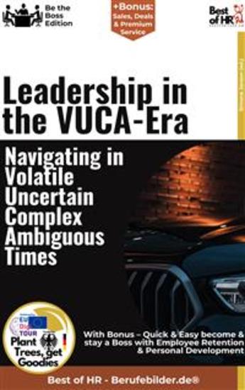 Leadership in the VUCA Era – Navigating in Volatile Uncertain Complex Ambiguous Times - Incl Bonus – Quick & Easy become & stay a Boss with Navigating trough Crisis & Leading in Turbulent Times - cover