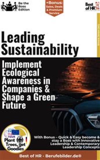 Leading Sustainability – Implement Ecological Awareness in Companies & Shape a Green Future - Incl Bonus – Quick & Easy become & stay a Boss with Sustainable Leadership & Green Corporate Leadership - cover