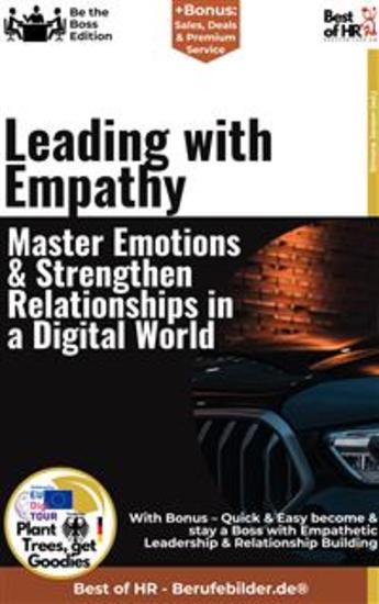 Leading with Empathy – Master Emotions & Strengthen Relationships in a Digital World - Incl Bonus – Quick & Easy become & stay a Boss with Empathetic Leadership & Relationship Building - cover