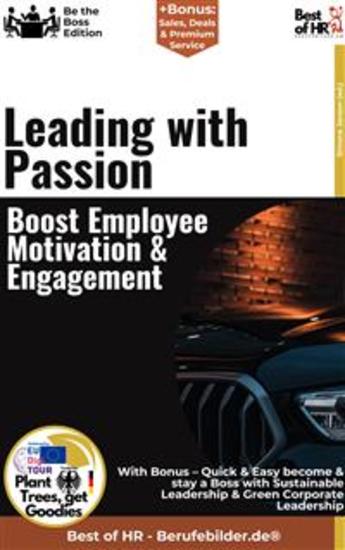 Leading with Passion – Boost Employee Motivation & Engagement - Incl Bonus – Quick & Easy become & stay a Boss with Passionate Leadership & Employee Engagement - cover
