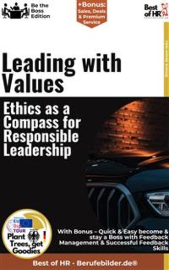 Leading with Values – Ethics as a Compass for Responsible Leadership - Incl Bonus – Quick & Easy become & stay a Boss with Value-Based Leadership & Leadership with Values - cover